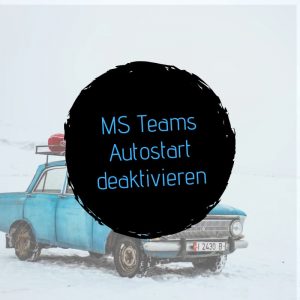 Microsoft Teams autostart deaktivieren